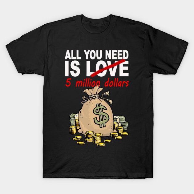 All You Need Is Money T-Shirt by EAdofani